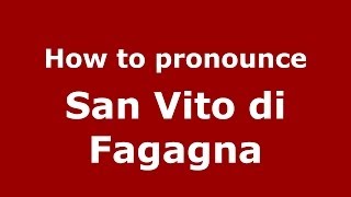 How to pronounce San Vito Di Fagagna