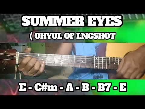 SUMMER EYES ( OHYUL OF LNGSHOT ) BASIC CHORDS TUTORIAL GUITAR