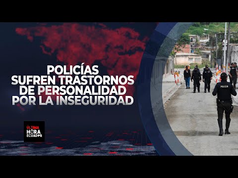 Policías sufren trastornos de personalidad por la inseguridad