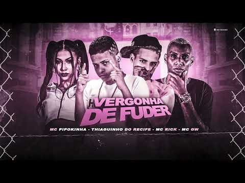 THIAGUINHO DO RECIFE, MC RICK, MC PIPOQUINHA & MC GW -  VERGONHA DE FUDER