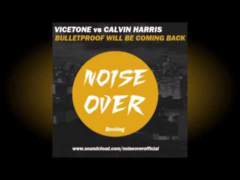 Vicetone vs Calvin Harris - Bulletproof will be coming back (NoiseOver Bootleg)