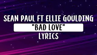 Sean Paul - Bad Love (Lyrics) &amp; Ellie Goulding