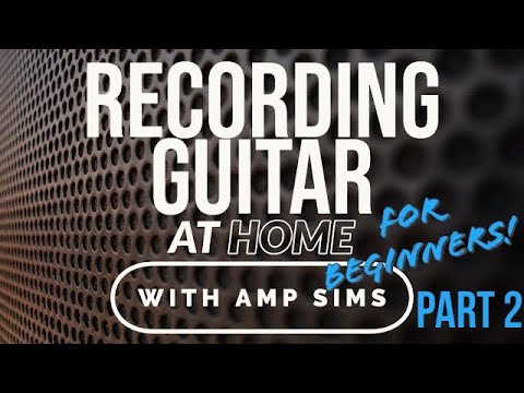 Recording Guitar (with amp sims) Part 2 - The basics