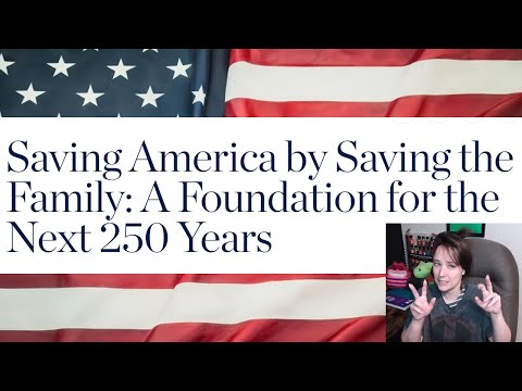 Saving America by Saving the Family: A Foundation for the Next 250 Years