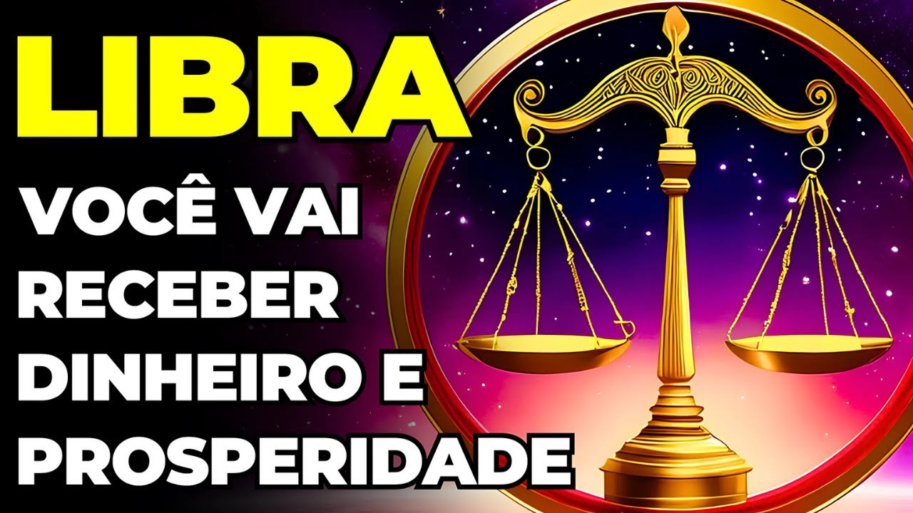 PREVISÕES SIGNO LIBRA: SEU DINHEIRO VEM AGORA | É SEU E NINGUÉM TIRA | CHEGA DE POBREZA | É MILAGRE