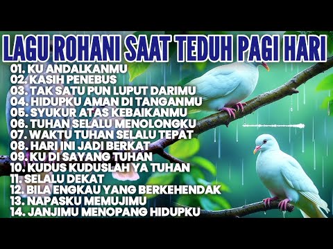 LAGU ROHANI SAAT TEDUH PAGI HARI • KUMPULAN LAGU ROHANI TERBARU 