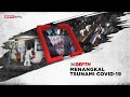 Indepth MENANGKAL TSUNAMI COVID 19 Dapat Menurunkan Kasus Tapi