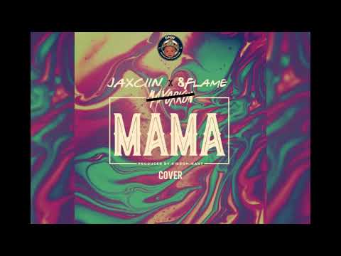 Jaxciin x Mama Ft  8Flame (Cover)