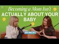 Dr Becky On Why Becoming A Mom Isn T Actually About Your Baby
