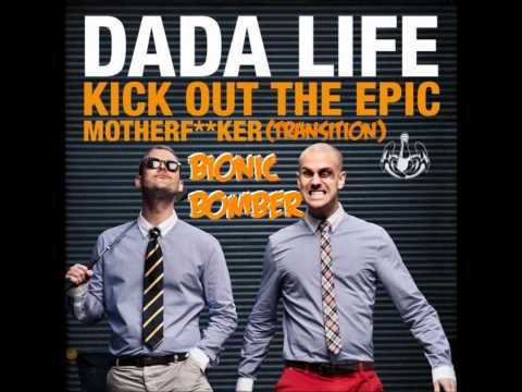 Dada Life - Kick Out The Epic MotherfuckerTransition (Bionic Bomber)