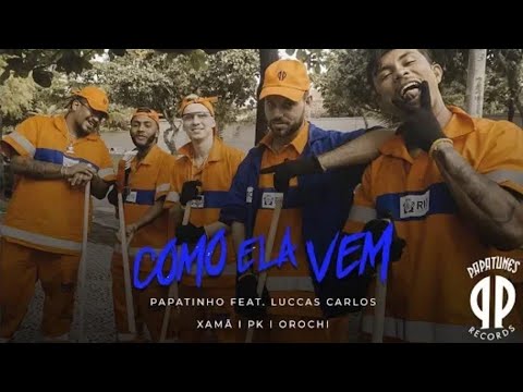 Papatinho - Como Ela Vem ft. Luccas Carlos, Xamã , PK, Orochi