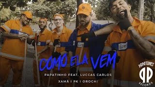 Papatinho - Como Ela Vem ft. Luccas Carlos, Xamã , PK, Orochi