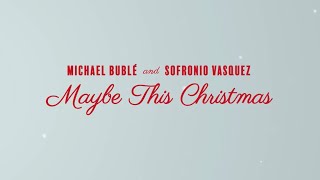 Sofronio Vasquez, Michael Bublé - Maybe This Christmas (Lyric Video)
