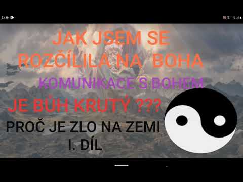 Jak jsem se rozčílila na Boha  Komunikace s Bohem.  Je bůh krutý?  Proč je zlo na zemi I. díl.