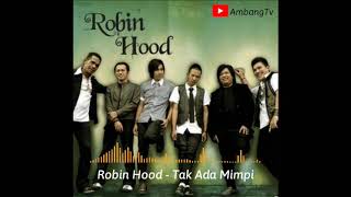 Download lagu Robin Hood - Tak Ada Mimpi mp3