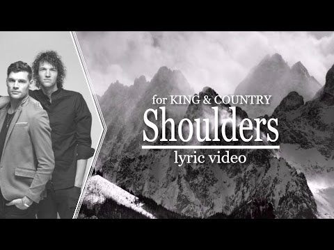 Shoulders [Lyrics] - for KING & COUNTRY