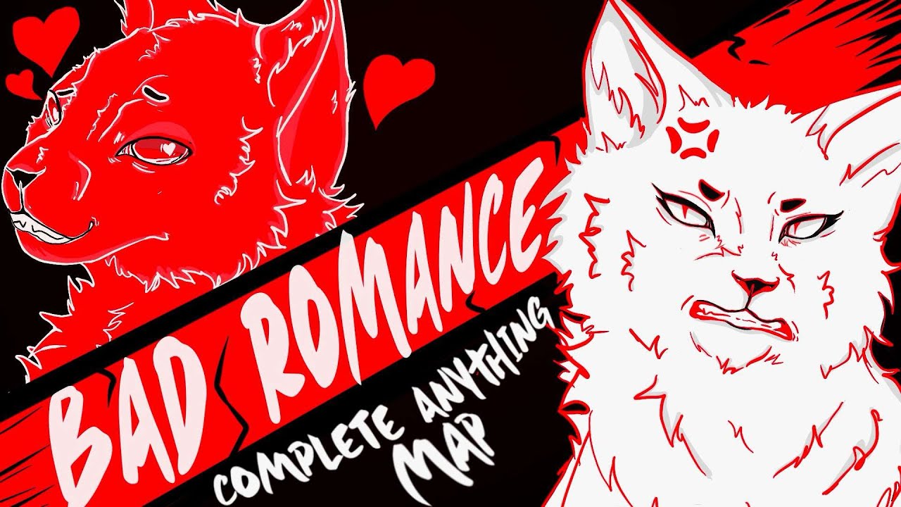 💕 BAD ROMANCE 💕- COMPLETE Anything MAP