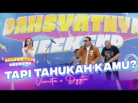 Vionita x Dygta - Tapi Tahukah Kamu? | DAHSYATNYA WEEKEND