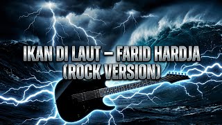 Download lagu IKAN DI LAUT – Farid Hardja (Rock Version) | Aransemen Rock Enerjik yang Bikin Tambah Nagih ! mp3