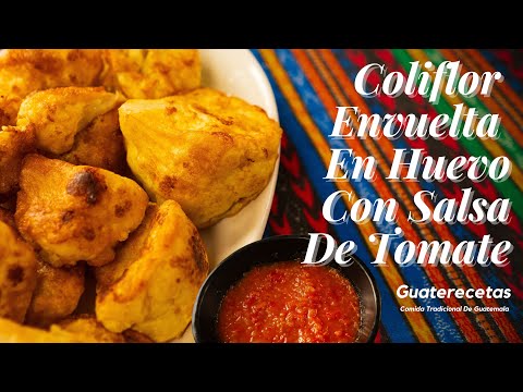 Coliflor Envuelta En Huevo Con Salsa De Tomate | Comida Tradicional De Guatemala