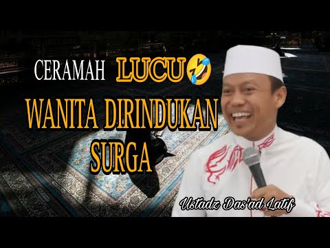 TERBARU || CERAMAH LUCU🤣 WANITA DIRINDUKAN SURGA - Ustadz Das'ad Latif
