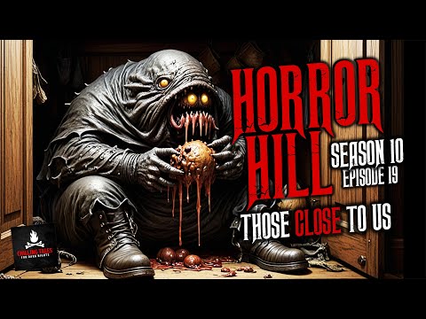 "Those Close to Us" S10E19 💀 Horror Hill (Scary Stories Creepypasta Podcast)