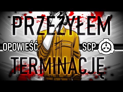 PRZEŻYŁEM TERMINACJĘ | Opowieść SCP