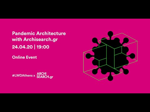 , title : 'LWDAthens x Archisearch: Pandemic Architecture'