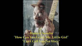 ■ Hubert Sumlin - "How Can You Leave Me, Little Girl" " Can’t Call You No More"