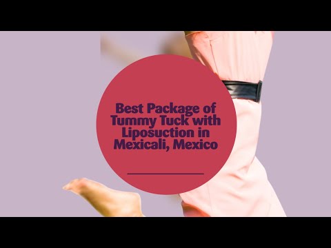 Best Package of Tummy Tuck with Liposuction in Mexicali, Mexico