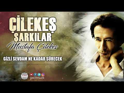 Mustafa  Çilekeş  / Gizli Sevdam Ne Kadar Sürecek