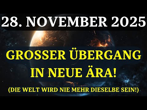 ACHTUNG! DER GROSSE ÜBERGANG ENDET! Ab 28. NOVEMBER 2025 sind Sie in einer NEUEN REALITÄT!