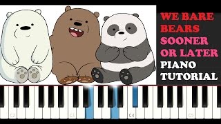 We Bare Bears - Sooner Or Later (Piano Tutorial)