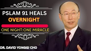 Psalm 91 Miracle Prayer with Dr. David Yonggi Cho – Experience Healing in Just One Night