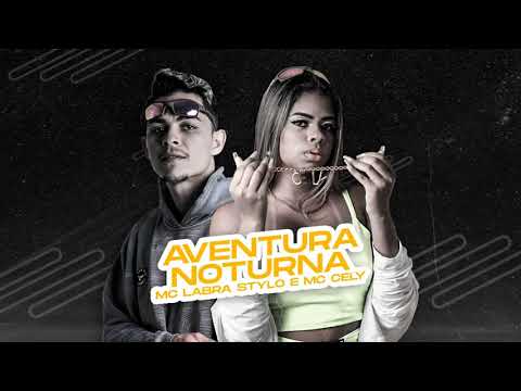 Mc Labra Stylo , Mc Cely -Aventura Noturna