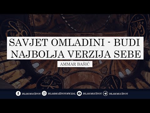 SAVJET OMLADINI - BUDI NAJBOLJA VERZIJA SEBE | mr. hfz. Ammar Bašić