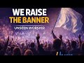UNSEEN WORSHIP WE RAISE THE BANNER