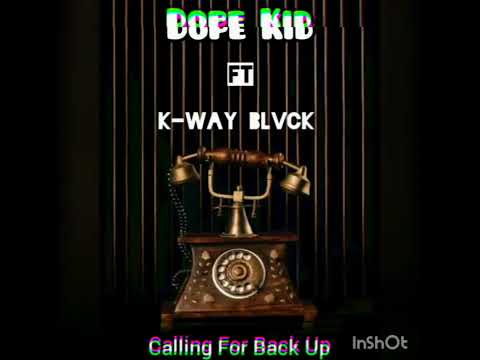 Calling For Back Up by Dope Kid ft K-Way Blvck