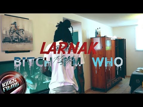 Larnak - Bitch I'm Who ( Official Video )⎢KINGS FILMS