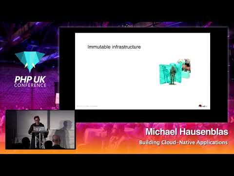 PHP UK Conference 2018 - Michael Hausenblas - Building Cloud-Native Applications