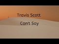Travis Scott Can T Say Audio Lyrics