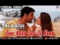Tune Kaha Jab Se Haan Full Lyrical Video Song Talaash Akshay Kumar Kareena Kapoor