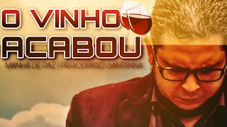 QUANDO O VINHO ACABA | MANHÃ DE PAZ  | PR.RODRIGO SANTANNA