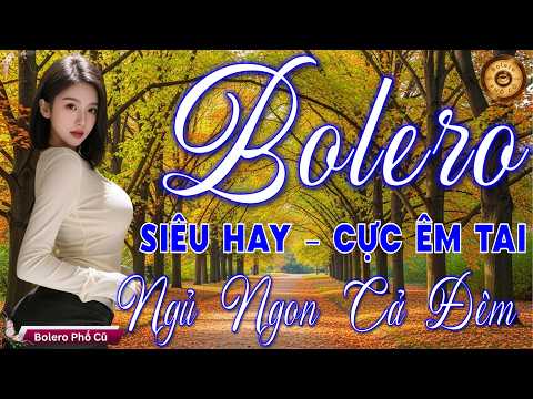 LK BOLERO Trữ Tình MỚI ĐÉT 2026 - Nhạc Vàng Xưa Tuyển Chọn Vừa Ra Lò RẤT ÊM TAI & Cực Dễ Nghe Dễ Ngủ