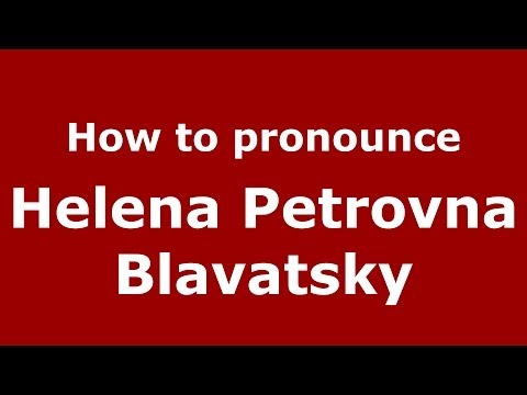 How to pronounce Helena Petrovna Blavatsky (Russian/Russia) - PronounceNames.com