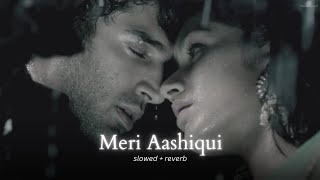 Download lagu Meri Aashiqui [Slowed Reverb] - Arijit Singh, Palak Muchhal mp3