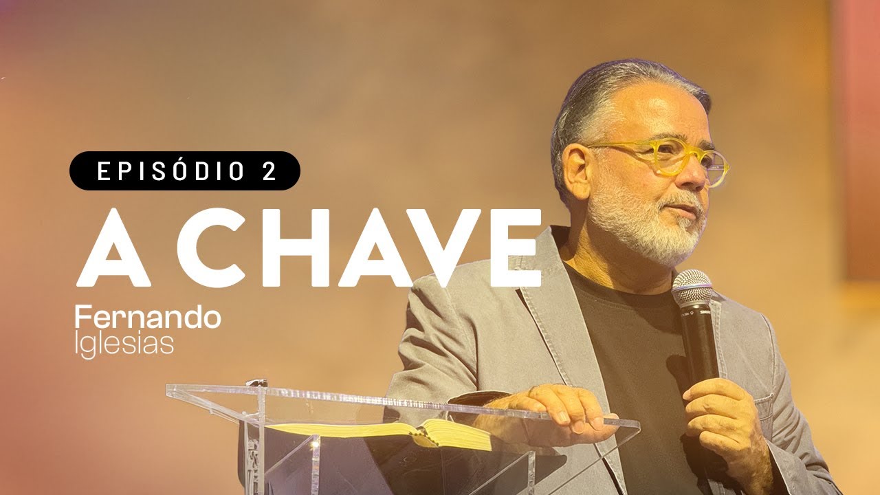 Série A Chave | Episódio 2 | Pr. Fernando Iglesias