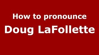 How to pronounce Doug Lafollette