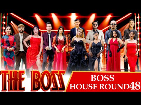 THE BOSS || BOSS HOUSE ROUND 48