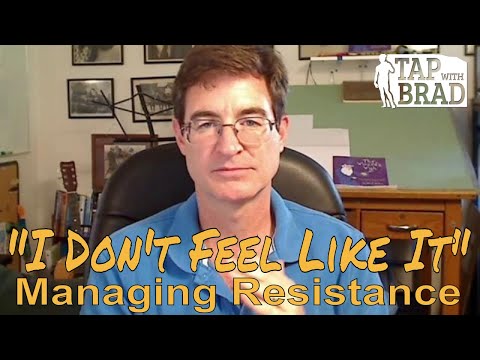 "I Don't Feel Like It" - Resistance - Tapping with Brad Yates